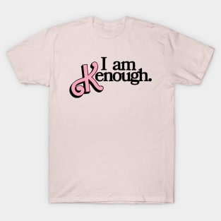 i am kenough T-Shirt